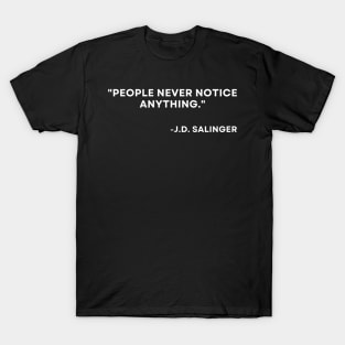 Catcher in the rye J. D. Salinger People never notice anything T-Shirt